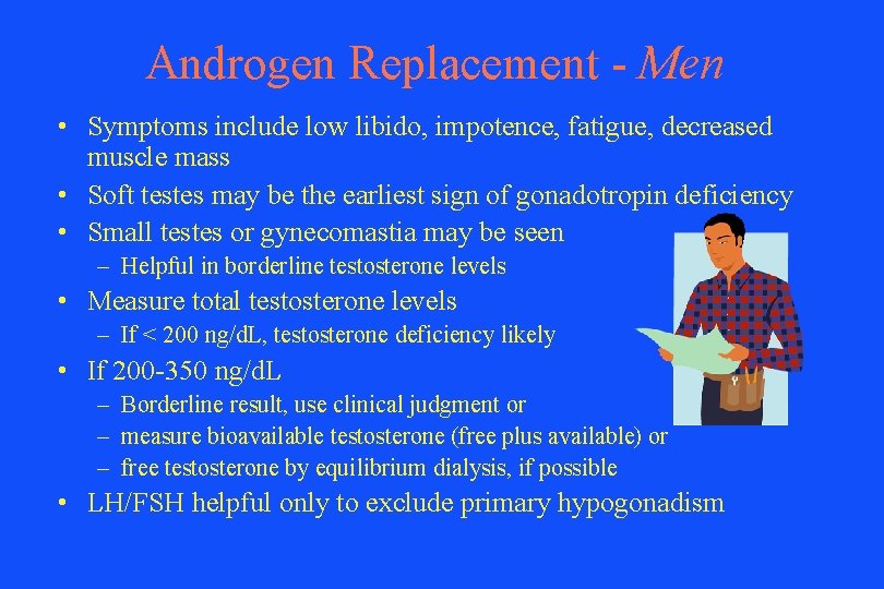 Androgen Replacement - Men • Symptoms include low libido, impotence, fatigue, decreased muscle mass