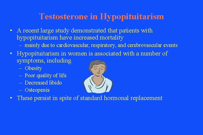 Testosterone in Hypopituitarism • A recent large study demonstrated that patients with hypopituitarism have