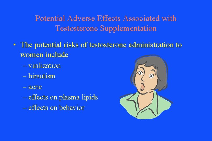 Potential Adverse Effects Associated with Testosterone Supplementation • The potential risks of testosterone administration