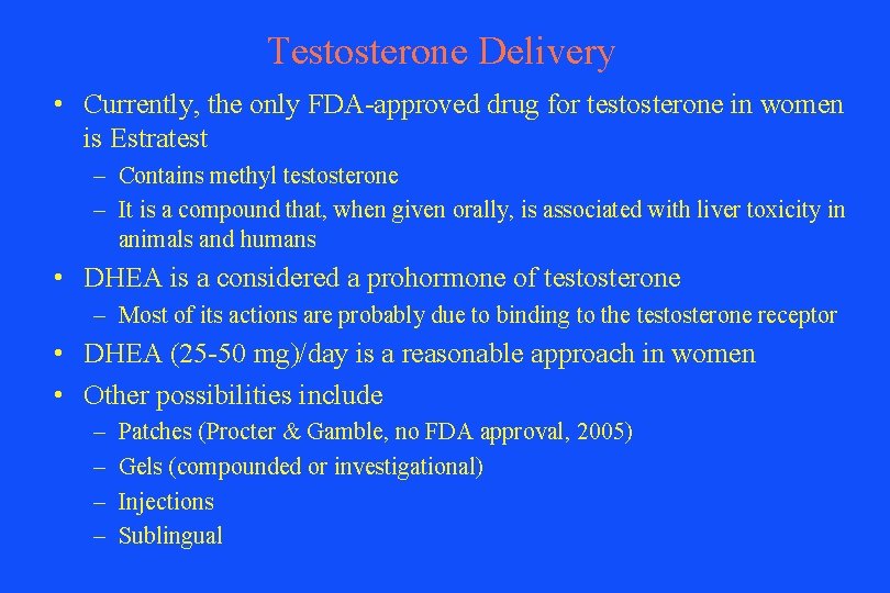 Testosterone Delivery • Currently, the only FDA-approved drug for testosterone in women is Estratest