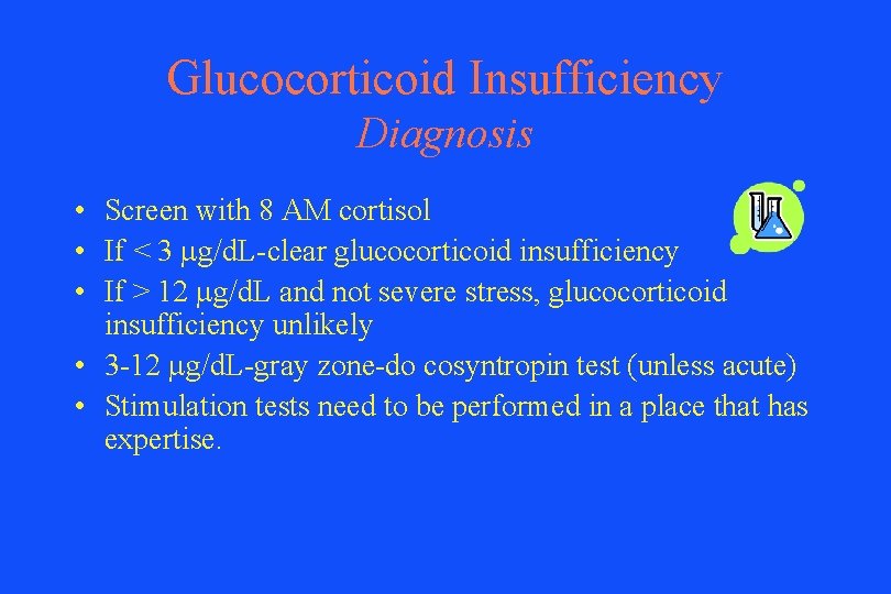 Glucocorticoid Insufficiency Diagnosis • Screen with 8 AM cortisol • If < 3 mg/d.