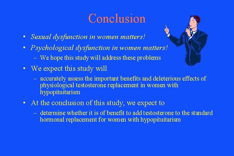 Conclusion • Sexual dysfunction in women matters! • Psychological dysfunction in women matters! –