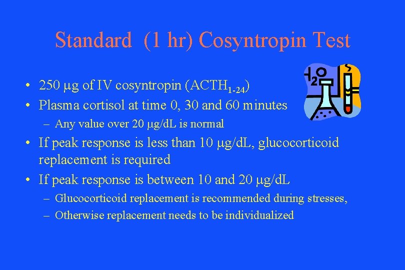 Standard (1 hr) Cosyntropin Test • 250 mg of IV cosyntropin (ACTH 1 -24)