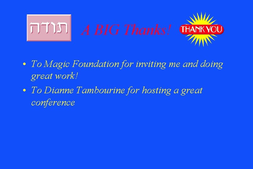 A BIG Thanks! • To Magic Foundation for inviting me and doing great work!