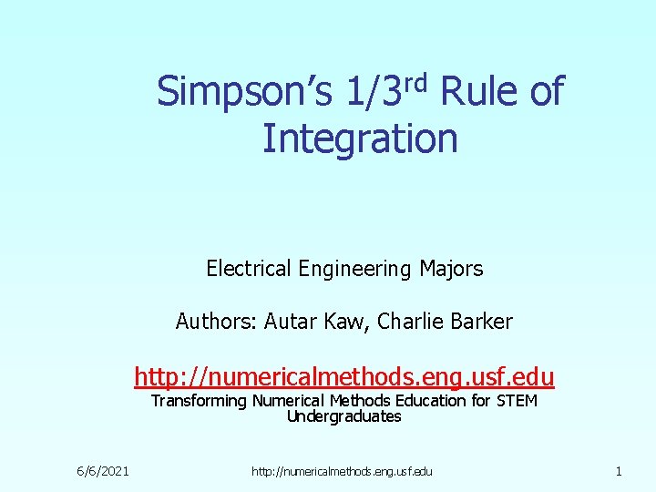Simpson’s 1/3 rd Rule of Integration Electrical Engineering Majors Authors: Autar Kaw, Charlie Barker