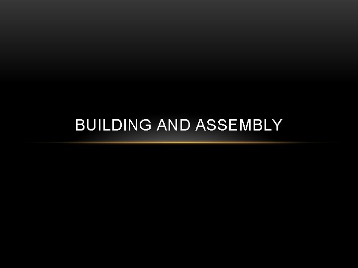 BUILDING AND ASSEMBLY 