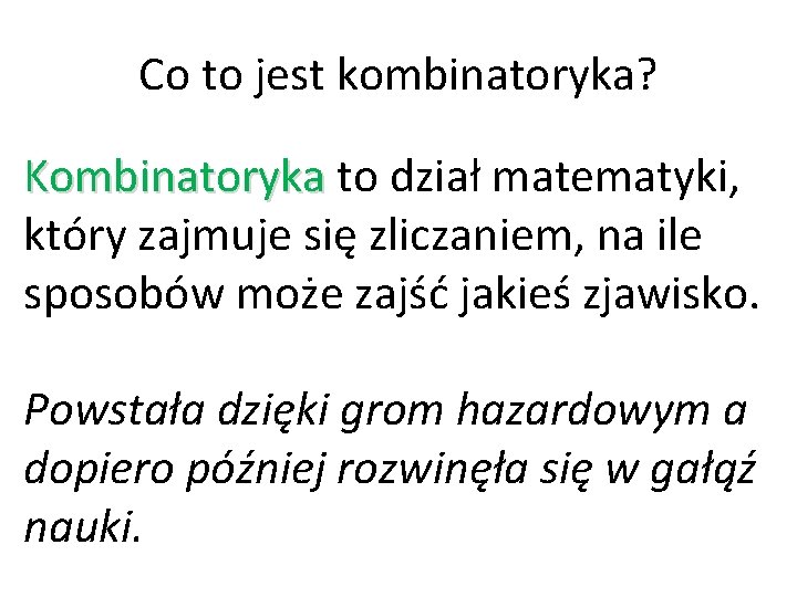 Co to jest kombinatoryka? Kombinatoryka to dział matematyki, który zajmuje się zliczaniem, na ile