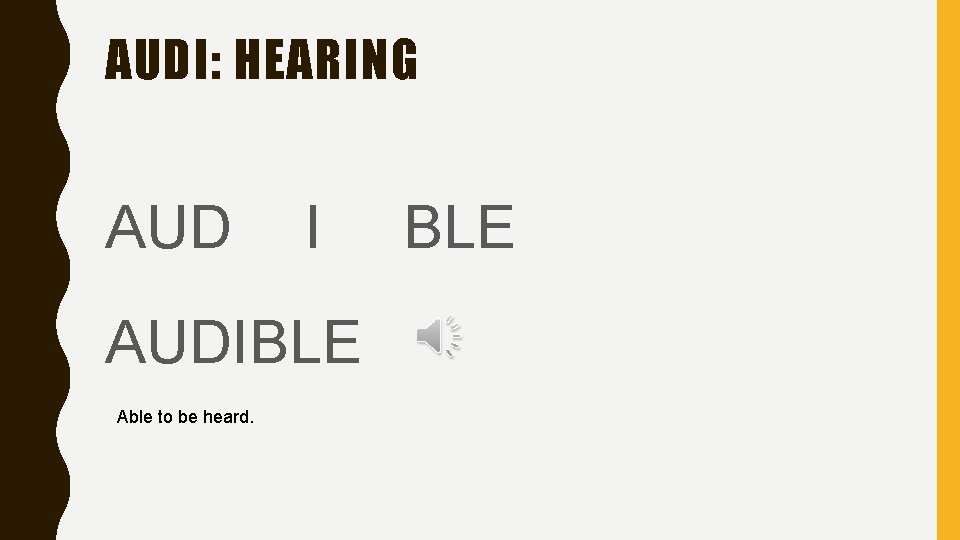 AUDI: HEARING AUD I AUDIBLE Able to be heard. BLE 