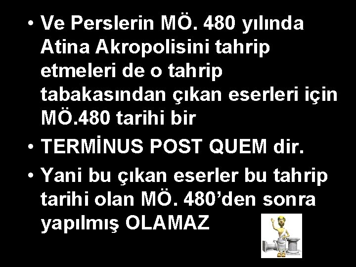 • Ve Perslerin MÖ. 480 yılında Atina Akropolisini tahrip etmeleri de o tahrip • Ve Perslerin MÖ. 480 yılında Atina Akropolisini tahrip etmeleri de o tahrip