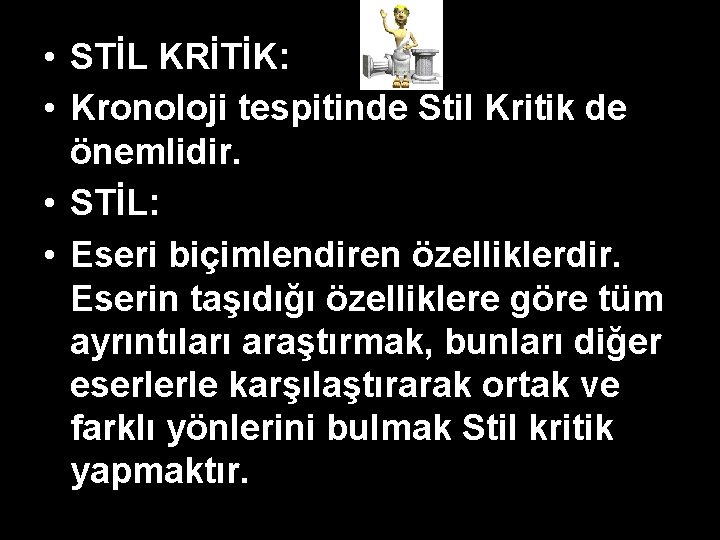 • STİL KRİTİK: • Kronoloji tespitinde Stil Kritik de önemlidir. • STİL: • • STİL KRİTİK: • Kronoloji tespitinde Stil Kritik de önemlidir. • STİL: •