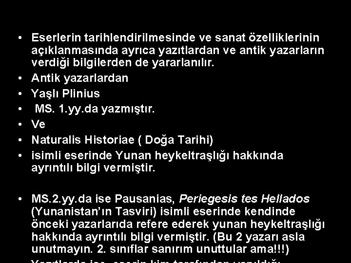 • Eserlerin tarihlendirilmesinde ve sanat özelliklerinin açıklanmasında ayrıca yazıtlardan ve antik yazarların verdiği • Eserlerin tarihlendirilmesinde ve sanat özelliklerinin açıklanmasında ayrıca yazıtlardan ve antik yazarların verdiği