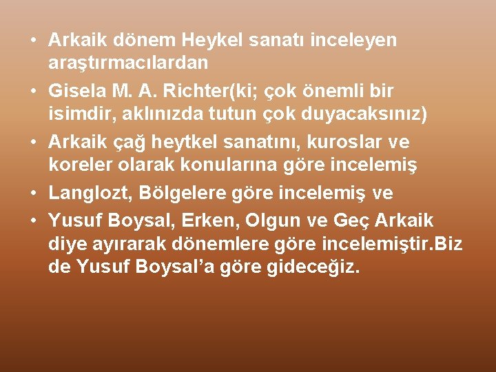 • Arkaik dönem Heykel sanatı inceleyen araştırmacılardan • Gisela M. A. Richter(ki; çok • Arkaik dönem Heykel sanatı inceleyen araştırmacılardan • Gisela M. A. Richter(ki; çok