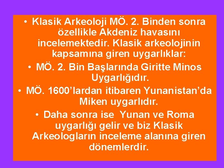 • Klasik Arkeoloji MÖ. 2. Binden sonra özellikle Akdeniz havasını incelemektedir. Klasik arkeolojinin • Klasik Arkeoloji MÖ. 2. Binden sonra özellikle Akdeniz havasını incelemektedir. Klasik arkeolojinin