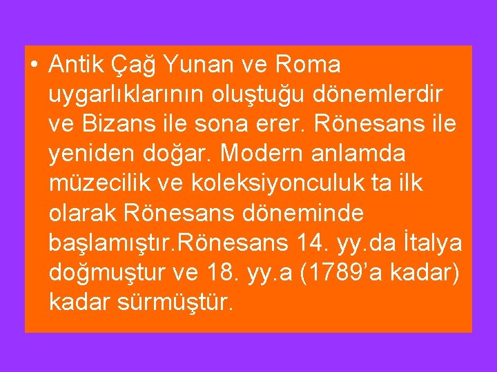 • Antik Çağ Yunan ve Roma uygarlıklarının oluştuğu dönemlerdir ve Bizans ile sona • Antik Çağ Yunan ve Roma uygarlıklarının oluştuğu dönemlerdir ve Bizans ile sona