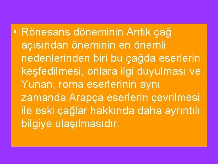 • Rönesans döneminin Antik çağ açısından öneminin en önemli nedenlerinden biri bu çağda • Rönesans döneminin Antik çağ açısından öneminin en önemli nedenlerinden biri bu çağda