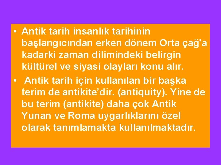 • Antik tarih insanlık tarihinin başlangıcından erken dönem Orta çağ'a kadarki zaman dilimindeki • Antik tarih insanlık tarihinin başlangıcından erken dönem Orta çağ'a kadarki zaman dilimindeki