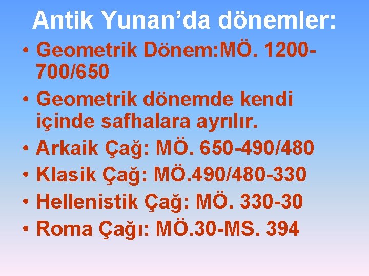 Antik Yunan’da dönemler: • Geometrik Dönem: MÖ. 1200700/650 • Geometrik dönemde kendi içinde safhalara Antik Yunan’da dönemler: • Geometrik Dönem: MÖ. 1200700/650 • Geometrik dönemde kendi içinde safhalara