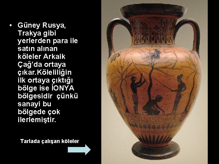 • Güney Rusya, Trakya gibi yerlerden para ile satın alınan köleler Arkaik Çağ’da • Güney Rusya, Trakya gibi yerlerden para ile satın alınan köleler Arkaik Çağ’da