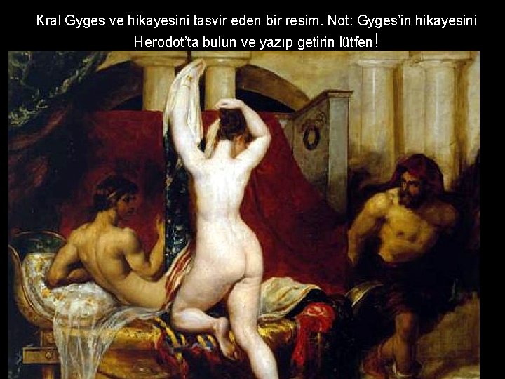 Kral Gyges ve hikayesini tasvir eden bir resim. Not: Gyges’in hikayesini Herodot’ta bulun ve Kral Gyges ve hikayesini tasvir eden bir resim. Not: Gyges’in hikayesini Herodot’ta bulun ve