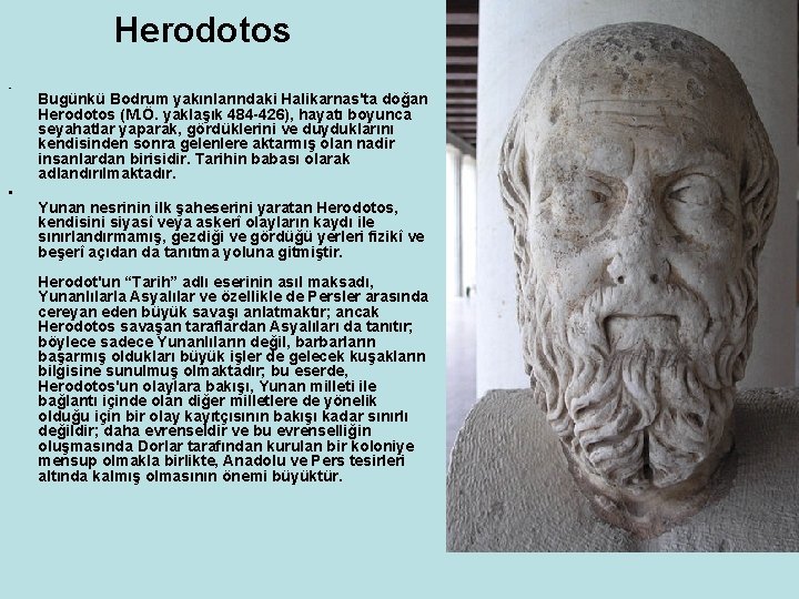 Herodotos • • Bugünkü Bodrum yakınlarındaki Halikarnas'ta doğan Herodotos (M. Ö. yaklaşık 484 -426), Herodotos • • Bugünkü Bodrum yakınlarındaki Halikarnas'ta doğan Herodotos (M. Ö. yaklaşık 484 -426),