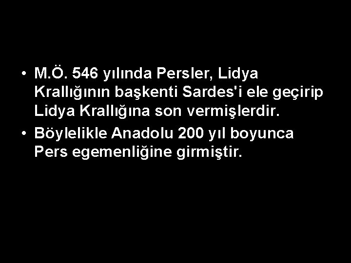 • M. Ö. 546 yılında Persler, Lidya Krallığının başkenti Sardes'i ele geçirip Lidya • M. Ö. 546 yılında Persler, Lidya Krallığının başkenti Sardes'i ele geçirip Lidya