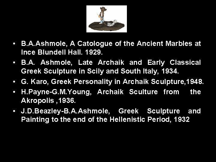 • B. A. Ashmole, A Catologue of the Ancient Marbles at Ince Blundell • B. A. Ashmole, A Catologue of the Ancient Marbles at Ince Blundell