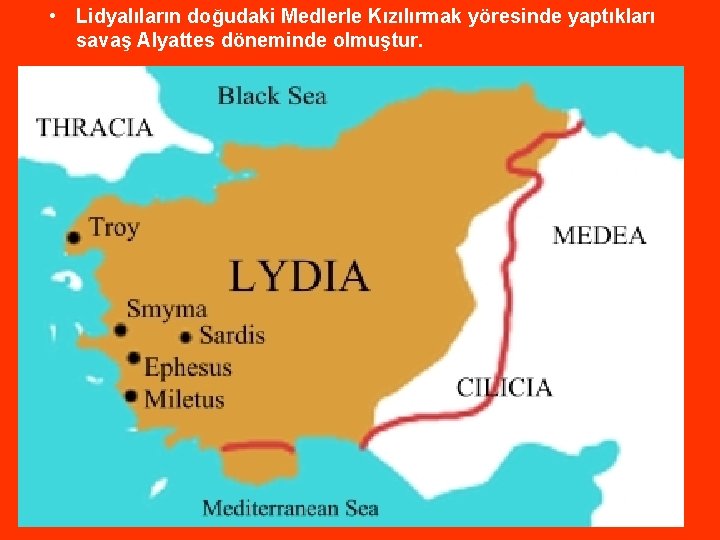 • Lidyalıların doğudaki Medlerle Kızılırmak yöresinde yaptıkları savaş Alyattes döneminde olmuştur. • Lidyalıların doğudaki Medlerle Kızılırmak yöresinde yaptıkları savaş Alyattes döneminde olmuştur.
