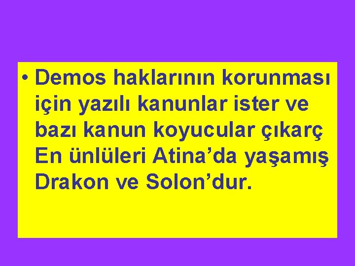 • Demos haklarının korunması için yazılı kanunlar ister ve bazı kanun koyucular çıkarç • Demos haklarının korunması için yazılı kanunlar ister ve bazı kanun koyucular çıkarç