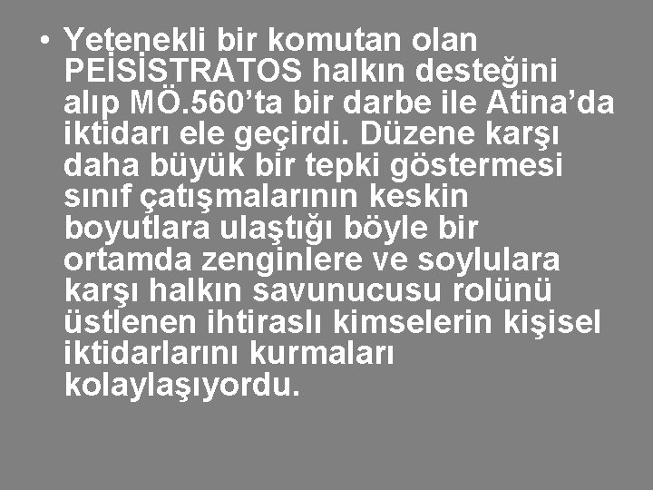 • Yetenekli bir komutan olan PEİSİSTRATOS halkın desteğini alıp MÖ. 560’ta bir darbe • Yetenekli bir komutan olan PEİSİSTRATOS halkın desteğini alıp MÖ. 560’ta bir darbe