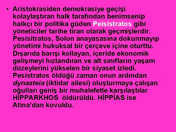 • Aristokrasiden demokrasiye geçişi kolaylaştıran halk tarafından benimsenip halkçı bir politika güden Peisistratos • Aristokrasiden demokrasiye geçişi kolaylaştıran halk tarafından benimsenip halkçı bir politika güden Peisistratos