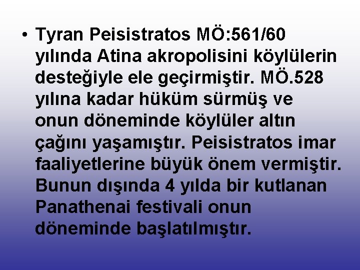 • Tyran Peisistratos MÖ: 561/60 yılında Atina akropolisini köylülerin desteğiyle ele geçirmiştir. MÖ. • Tyran Peisistratos MÖ: 561/60 yılında Atina akropolisini köylülerin desteğiyle ele geçirmiştir. MÖ.