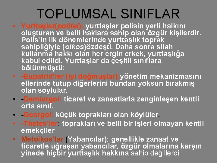 TOPLUMSAL SINIFLAR • Yurttaşlar(politai): yurttaşlar polisin yerli halkını oluşturan ve belli haklara sahip olan TOPLUMSAL SINIFLAR • Yurttaşlar(politai): yurttaşlar polisin yerli halkını oluşturan ve belli haklara sahip olan