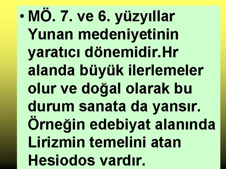 • MÖ. 7. ve 6. yüzyıllar Yunan medeniyetinin yaratıcı dönemidir. Hr alanda büyük • MÖ. 7. ve 6. yüzyıllar Yunan medeniyetinin yaratıcı dönemidir. Hr alanda büyük