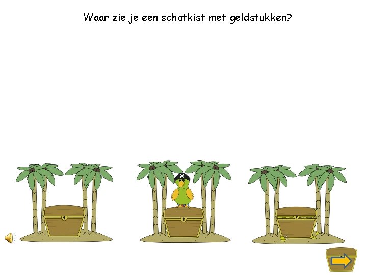 Waar zie je een schatkist met geldstukken? 