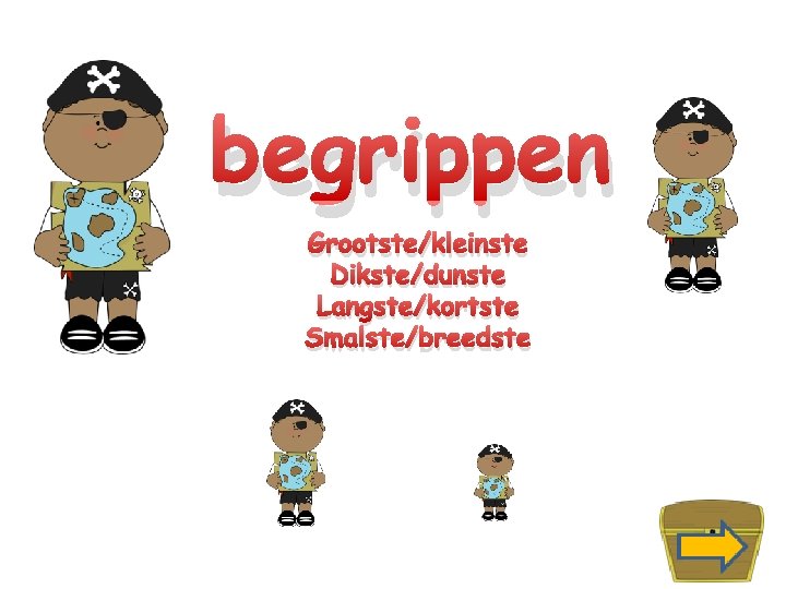 begrippen Grootste/kleinste Dikste/dunste Langste/kortste Smalste/breedste 