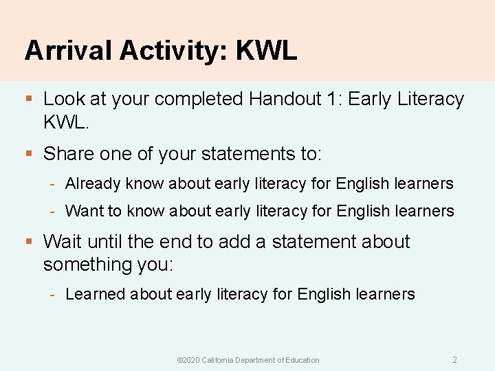 Arrival Activity: KWL § Look at your completed Handout 1: Early Literacy KWL. §