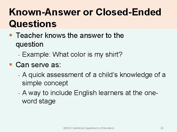 Known-Answer or Closed-Ended Questions § Teacher knows the answer to the question - Example: