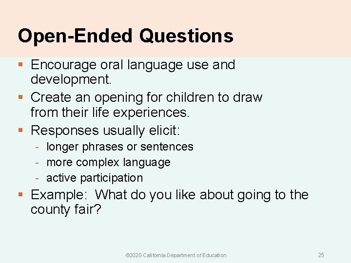 Open-Ended Questions § Encourage oral language use and development. § Create an opening for