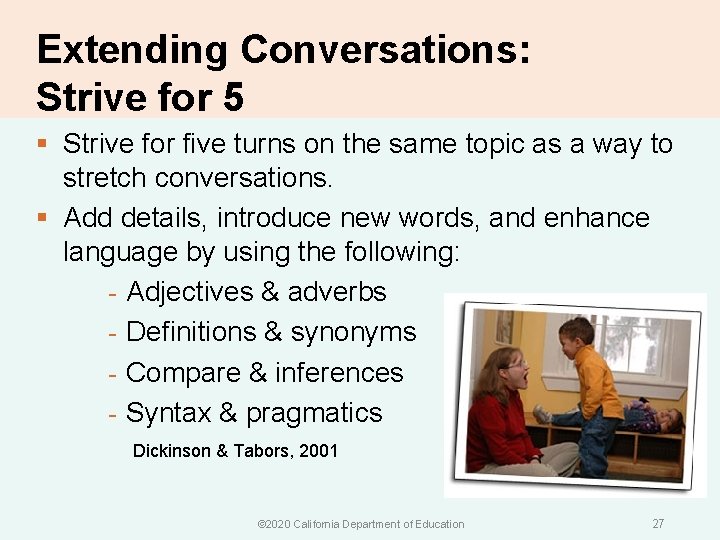 Extending Conversations: Strive for 5 § Strive for five turns on the same topic