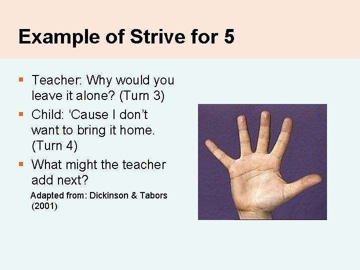 Example of Strive for 5 § Teacher: Why would you leave it alone? (Turn