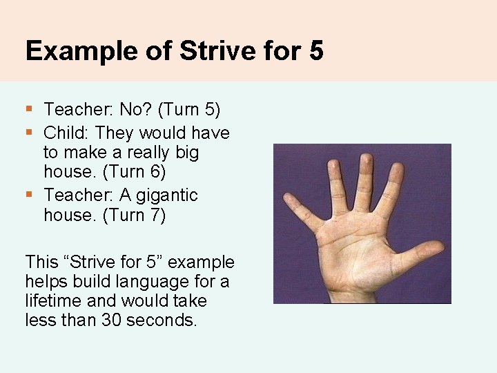 Example of Strive for 5 § Teacher: No? (Turn 5) § Child: They would