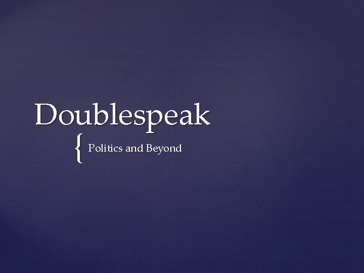 Doublespeak { Politics and Beyond 