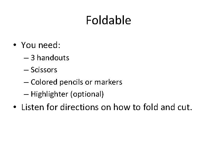 Foldable • You need: – 3 handouts – Scissors – Colored pencils or markers