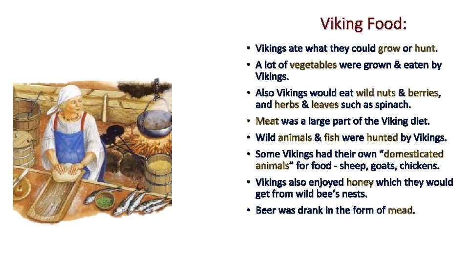 Viking Food: • Vikings ate what they could grow or hunt. • A lot