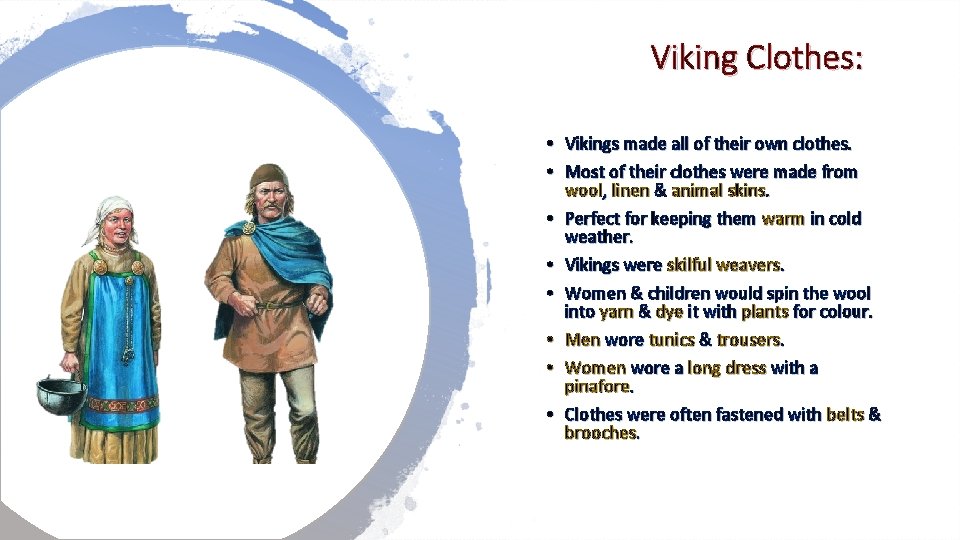 Viking Clothes: • Vikings made all of their own clothes. • Most of their