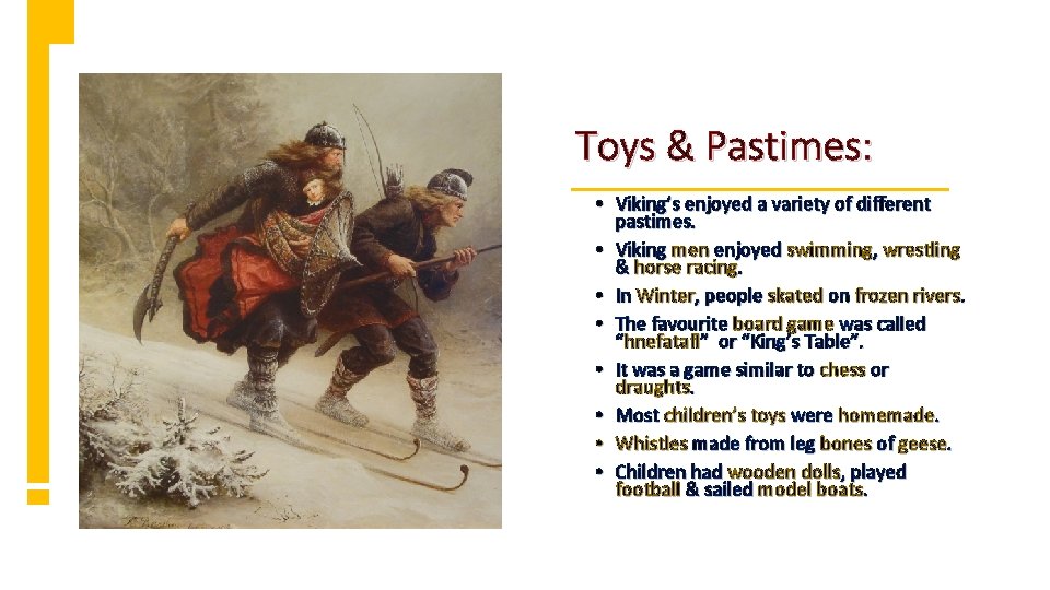 Toys & Pastimes: • Viking’s enjoyed a variety of different pastimes. • Viking men