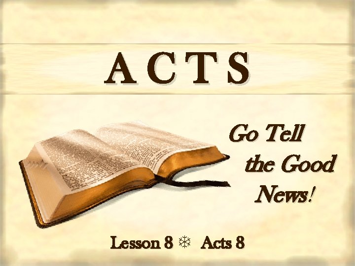 ACTS Go Tell the Good News! Lesson 8 Acts 8 