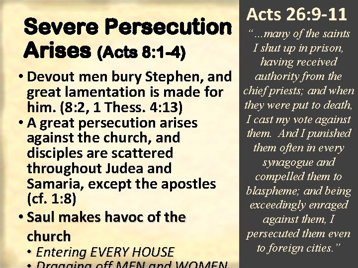 Severe Persecution Arises (Acts 8: 1 -4) • Devout men bury Stephen, and great