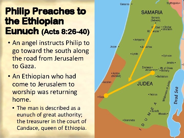 Philip Preaches to the Ethiopian Eunuch (Acts 8: 26 -40) • An angel instructs