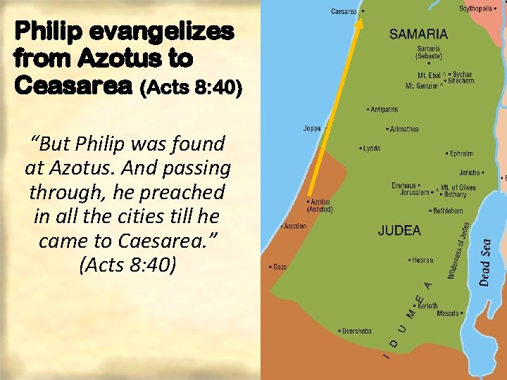 Philip evangelizes from Azotus to Ceasarea (Acts 8: 40) “But Philip was found at